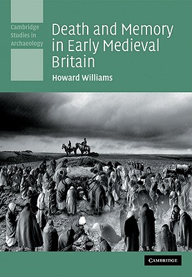 Death and Memory in Early Medieval Britain - Williams, Howard