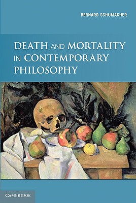 Death and Mortality in Contemporary Philosophy - Schumacher, Bernard N, and Miller, Michael J (Translated by)