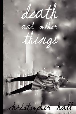 Death and Other Things - Hall, Christopher