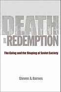 Death and Redemption: The Gulag and the Shaping of Soviet Society