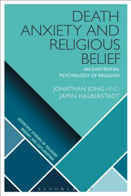 Death Anxiety and Religious Belief: An Existential Psychology of Religion - Jong, Jonathan, and Halberstadt, Jamin