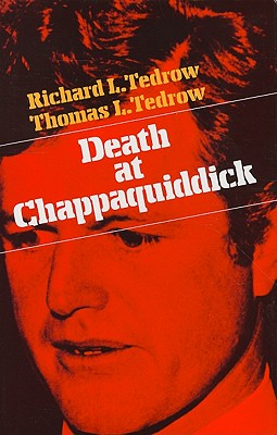 Death at Chappaquiddick - Tedrow, Richard L, and Tedrow, Thomas L