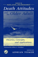 Death Attitudes and the Older Adult: Theories Concepts and Applications