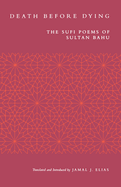 Death Before Dying: The Sufi Poems of Sultan Bahu