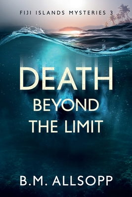 Death Beyond the Limit: Fiji Islands Mysteries 3 - Allsopp, B.M.