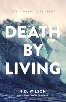Death by Living: Life Is Meant to Be Spent - Wilson, N D