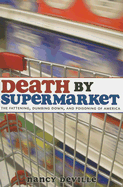 Death by Supermarket: The Fattening, Dumbing Down, and Poisoning of America