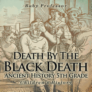 Death By The Black Death - Ancient History 5th Grade Children's History