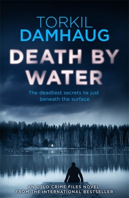 Death By Water (Oslo Crime Files 2): An atmospheric, intense thriller you won't forget - Damhaug, Torkil, and Ferguson, Robert (Translated by)