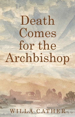 Death Comes for the Archbishop - Cather, Willa