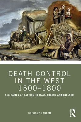 Death Control in the West 1500-1800: Sex Ratios at Baptism in Italy, France and England - Hanlon, Gregory