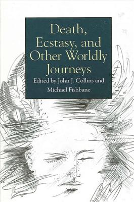 Death, Ecstasy, and Other Worldly Journeys - Collins, John J (Editor), and Fishbane, Michael, PhD (Editor)