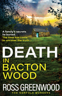 Death in Bacton Wood: The next instalment in the bestselling Norfolk Murders series from Ross Greenwood