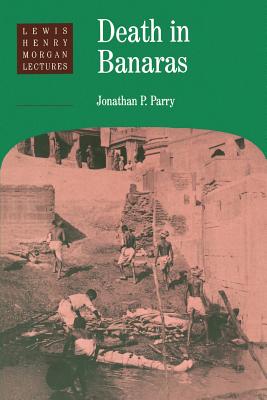 Death in Banaras - Parry, Jonathan P., and Carter, Anthony T. (Foreword by)