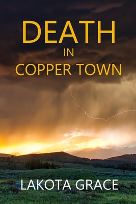 Death in Copper Town: A small town police procedural set in Arizona - Grace, Lakota