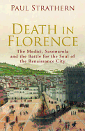 Death in Florence: the Medici, Savonarola and the Battle for the Soul of the Renaissance City