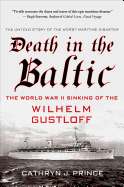 Death in the Baltic: The World War II Sinking of the Wilhelm Gustloff