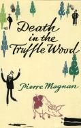 Death in the Truffle Wood - Magnan, Pierre