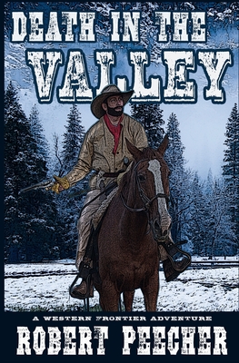 Death in the Valley: A Western Frontier Adventure - Peecher, Robert