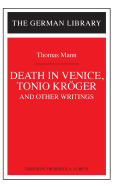 Death in Venice, Tonio Kroger, and Other Writings: Thomas Mann