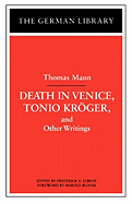 Death in Venice, Tonio Kroger, and Other Writings: Thomas Mann