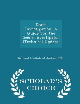 Death Investigation: A Guide for the Scene Investigator (Technical Update) - Scholar's Choice Edition - National Institute of Justice (Nij) (Creator)