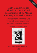 Death Management and Virtual Pursuits: A Virtual Reconstruction of the Minoan Cemetery at Phourni Archanes: Examining the use of Tholos Tomb C and Burial Building 19 and the role of illumination in relation to mortuary practices and the perception of...