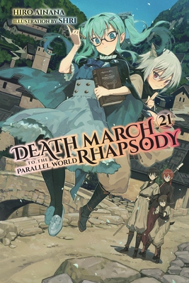 Death March to the Parallel World Rhapsody, Vol. 21 (Light Novel): Volume 21 - Ainana, Hiro, and McKeon, Jenny McKeon (Translated by)