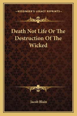 Death Not Life or the Destruction of the Wicked - Blain, Jacob