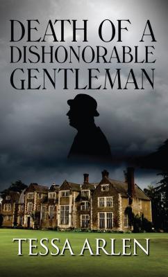 Death of a Dishonorable Gentleman - Arlen, Tessa