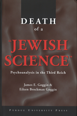 Death of a Jewish Science: Psychoanalysis in the Third Reich - Goggin, Eileen Brockman, and Goggin, James E