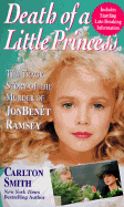 Death of a Little Princess: The Tragic Story of the Murder of JonBenet Ramsey