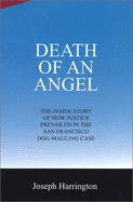 Death of an Angel: The Inside Story of How Justice Prevailed in the San Fransisco Dog-Mauling Case
