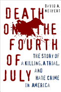 Death on the Fourth of July: The Story of a Killing, a Trial, and Hate Crime in America
