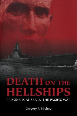 Death on the Hellships: Prisoners at Sea in the Pacific War - Michno, Gregory F