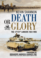 Death or Glory: The 17th/21st Lancers 1922-1993