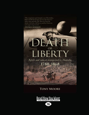 Death or Liberty: Rebel Exiles in Australia 1788 - 1868 - Moore, Tony