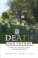 Death Our Future: Christian Theology and Funeral Practice