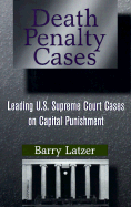 Death Penalty Cases: Leading Us Supreme Court Cases on Capital Punishment - Latzer, Barry, and U S Supreme Court