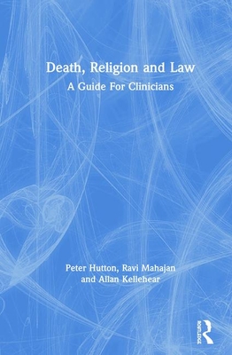 Death, Religion and Law: A Guide For Clinicians - Hutton, Peter, and Mahajan, Ravi, and Kellehear, Allan