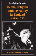 Death, Religion, and the Family in England, 1480-1750