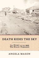 Death Rides the Sky: The Story of the 1925 Tri-State Tornado - Mason, Angela