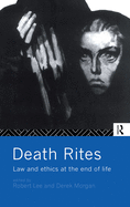 Death Rites: Law and Ethics at the End of Life