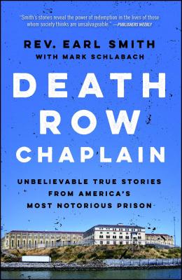 Death Row Chaplain: Unbelievable True Stories from America's Most Notorious Prison - Smith, Earl, Rev., and Schlabach, Mark