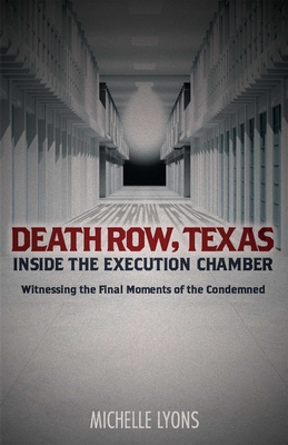 Death Row, Texas: Inside the Execution Chamber: Witnessing the Final Moments of the Condemned - Lyons, Michelle