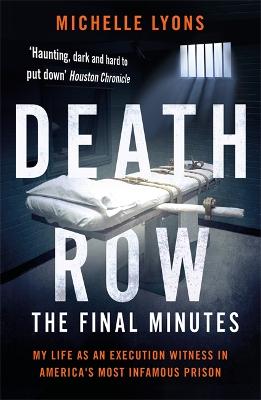 Death Row: The Final Minutes: My life as an execution witness in America's most infamous prison - Lyons, Michelle