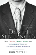 Death Sentences: How Cliches, Weasel Words and Management-Speak Are Strangling Public Language - Watson, Don, Professor