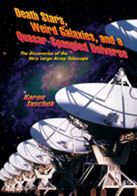 Death Stars, Weird Galaxies, and a Quasar-Spangled Universe: The Discoveries of the Very Large Array Telescope - Taschek, Karen