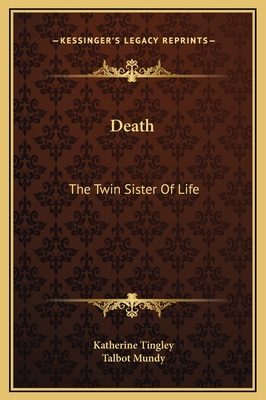 Death: The Twin Sister of Life - Tingley, Katherine, and Mundy, Talbot