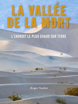 Death Valley: Hottest Place on Earth (French) - Naylor, Roger